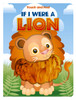 If I Were A Lion: Touch and Feel (Board Book)