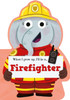 When I Grow Up, I'll be a... Firefighter (Board Book)