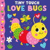 Love Bugs: Tiny Touch (Board Book)