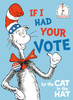 If I Had Your Vote by the Cat in the Hat (Hardcover)