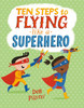Ten Steps to Flying Like a Superhero (Hardcover)