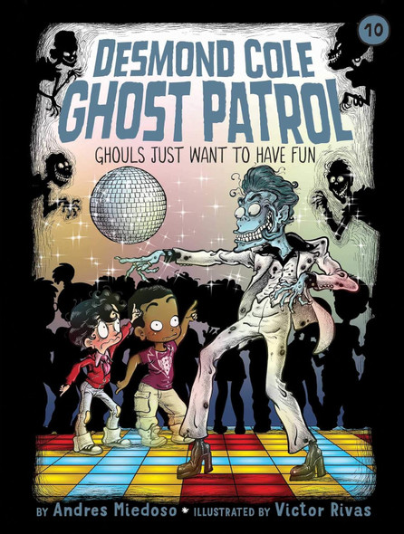 Ghouls Just Want to Have Fun: Desmond Cole Ghost Patrol #10 (Paperback)
