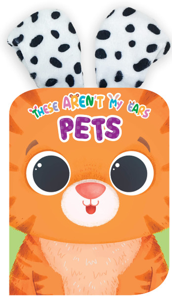 Pets: These Aren't My Ears (Board Book)
