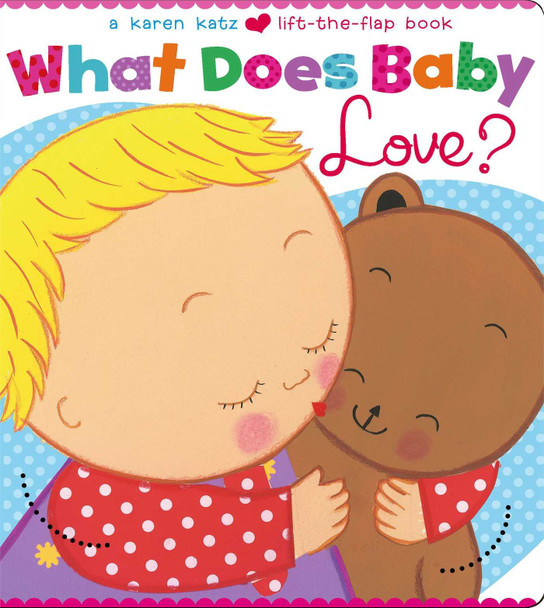 What Does Baby Love? Karen Katz Lift-a-Flap (Board Book)
