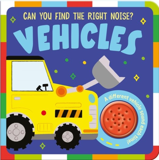 Vehicles: Can You Find the Right Noise? (Board Book)*