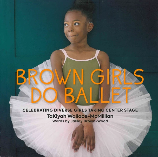 Brown Girls Do Ballet: Celebrating Diverse Girls Taking Center Stage (Hardcover)
