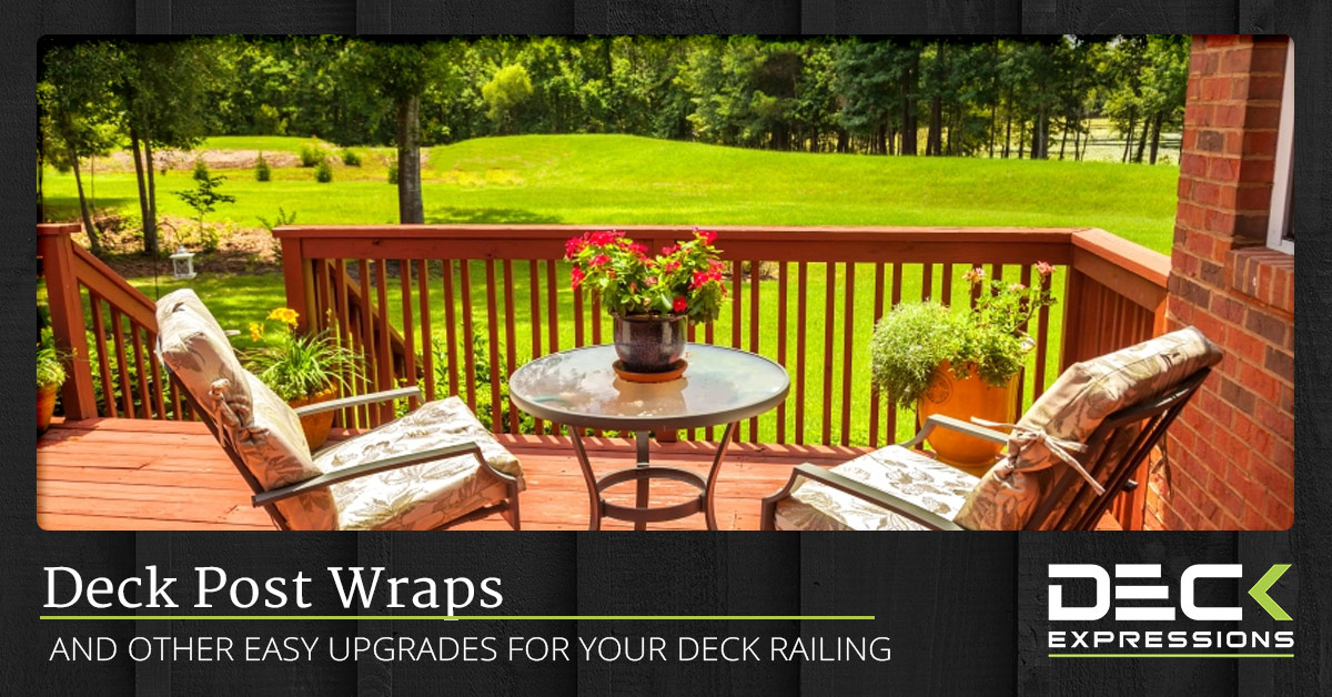 Deck Post Wraps And Other Easy Upgrades For Your Deck Railing Deck