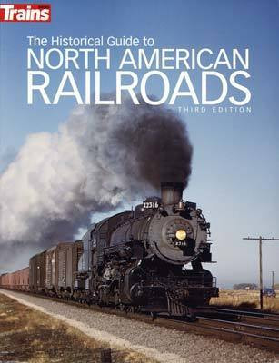 The Historical Guide to North American Railroads -- 3rd Edition, Softcover, 320 Pages