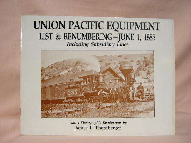MB-UPELR1885 Union Pacific Equipment List & Renumbering - June 1, 1885 Ehernberger, James L:
