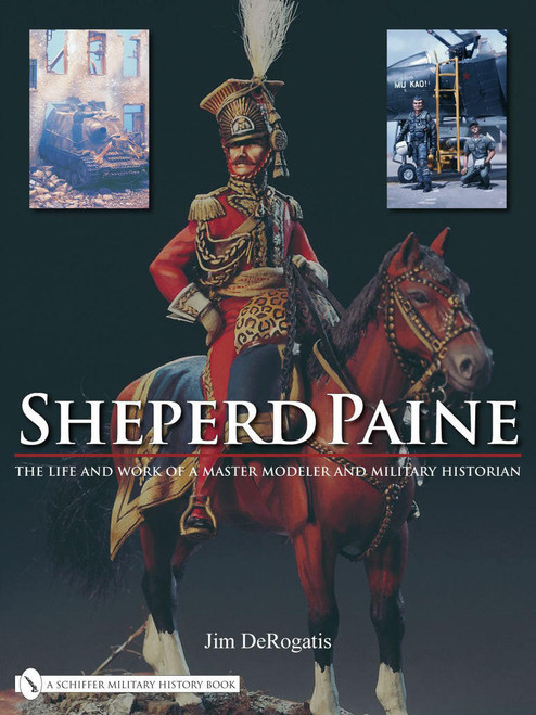 (SO) Sheperd Paine : the Life and Work of a Master Modeler and Military Historian