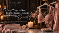 5 Easy Ways to Keep Your Lingerie Looking (and Feeling) Beautiful