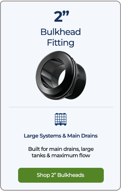 Shop two-inch bulkhead fittings for large systems and main drains