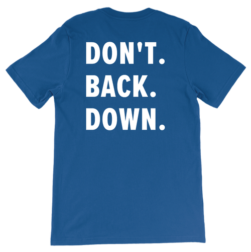 Don't. Back. Down. (Unisex Royal Blue Tee)