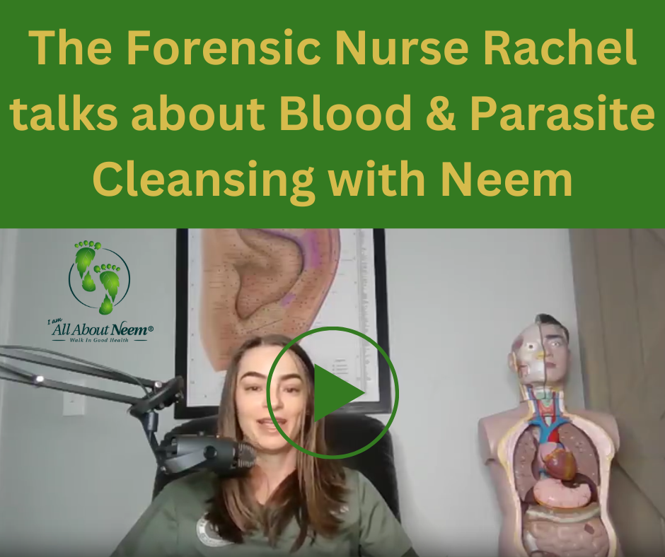 the-forensic-nurse-rachel-talks-about-blood-parasite-cleansing-with-neem.png