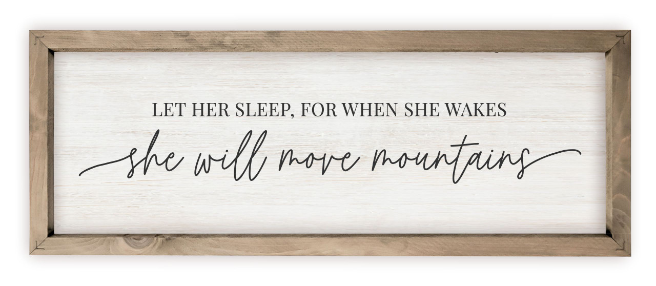 Let Her Sleep For When She Wakes She Will Move Mountains