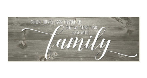 Other Things May Change But We Start And End With Family Rustic Wood Wall Sign