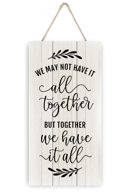 We May Not Have It All Together But Together We Have It All Rustic Plank Sign 5x10