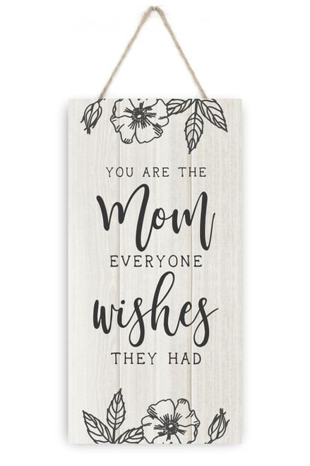 You Are The Mom Everyone Wishes They Had Rustic Plank Sign 5x10