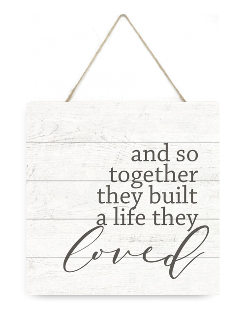 And So Together They Built A Life They Loved Wooden Plank Sign 7.5 x 7.5