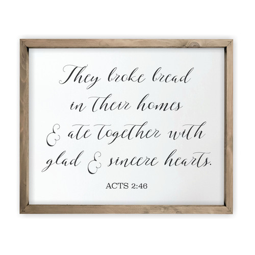 They Broke Bread In Their Homes (White) Framed Rustic Wood Farmhouse Wall Sign