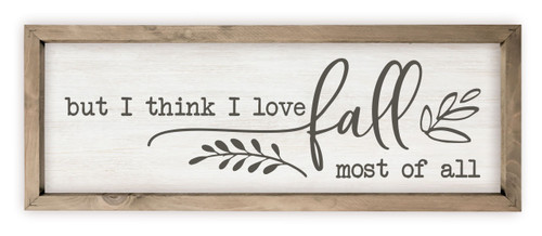 But I Think I Love Fall Most Of All Rustic Wood Farmhouse Wall Sign