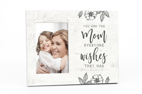 You Are The Mom Everyone Wishes They Had Picture Frame For A 4x6 Photo