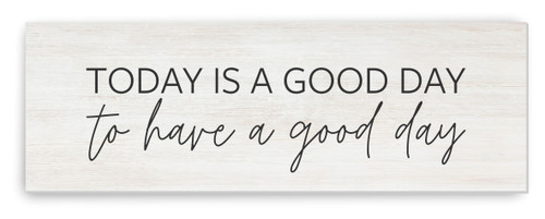 Today Is A Good Day To Have A Good Day Wood Farmhouse Wall Sign