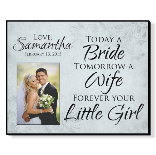 Today A Bride Tomorrow A Wife Forever Your Little Girl Personalized Picture Frame For A 5x7 Photo