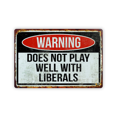 Warning Does Not Play Well With Liberals Aluminum Sign 8x12