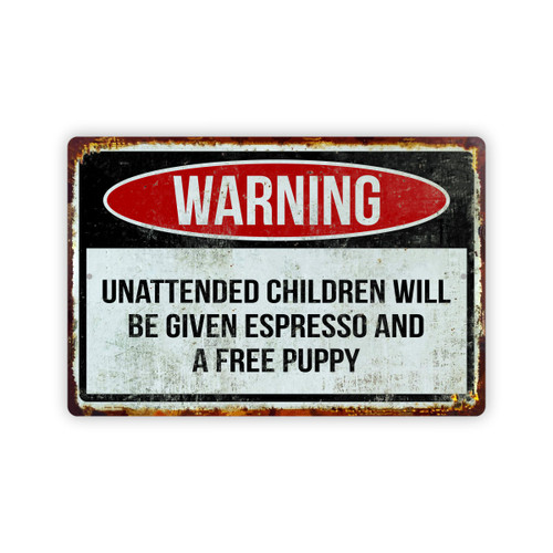 Warning Unattended Children Will Be Given Espresso And A Free Puppy Aluminum Sign 8x12