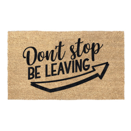 Don't Stop Be Leaving Coir Coconut Husk Doormat 18x30 or 24x36