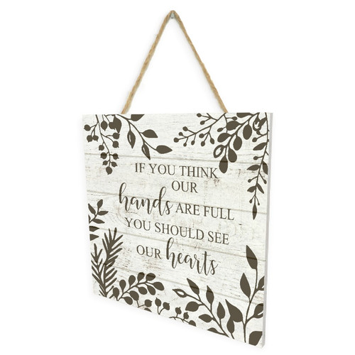 If You Think Our Hands Are Full You Should See Our Hearts Wooden Plank Sign 7.5 x 7.5