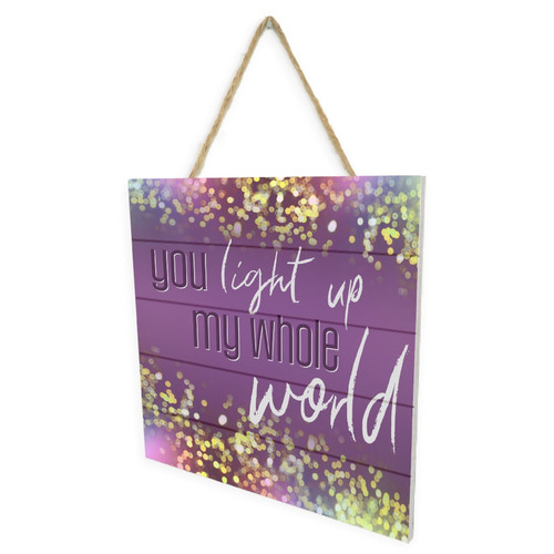 You Light Up My Whole World Wooden Plank Sign 7.5 x 7.5