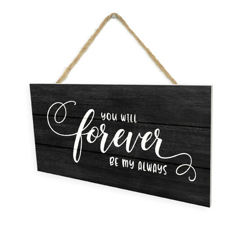 You Will Forever Be My Always (Black) Wooden Plank Hanging Wall Decor Sign Black Style 5x10