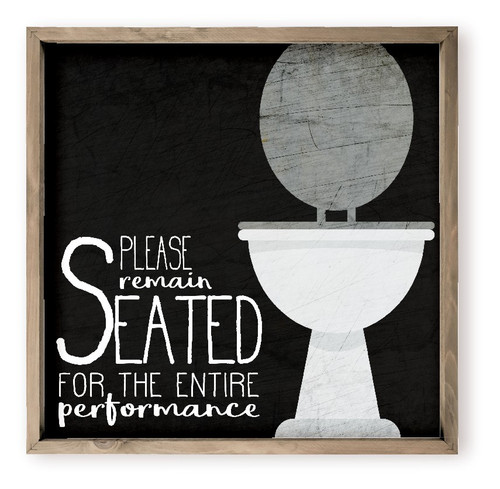 Please Remain Seated For the Entire Performance Funny Bathroom Wall Decor Sign