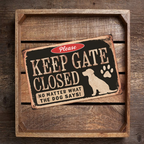 8x12 Funny Sign - 'Keep the Gate Closed, No Matter What the Dog Says' - Humorous Indoor/Outdoor Wall Decor