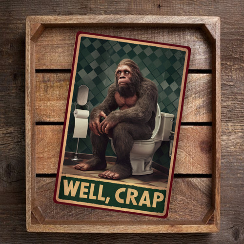 Funny Bigfoot Bathroom Sign - Vintage Style 'Well, Crap' With Bigfoot On Toilet - Rustic Decor, Humorous Gift 8x12