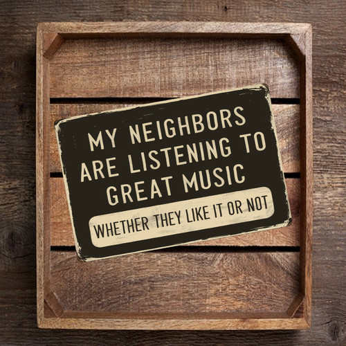 8x12 Funny Vintage-Style Sign - 'My Neighbors Are Listening To Great Music, Whether They Like It Or Not' - Humorous Wall Decor