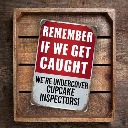 Vintage-Style "Remember If We Get Caught, We're Undercover Cupcake Inspectors!" Sign - Humorous 8"x 12" Wall Decor With Nostalgic Design