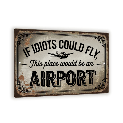If Idiots Could Fly Airport Sign Funny Vintage-Style Metal Wall Sign With Airplane Humor Decor For Garage, Man Cave, Or Office 8x12