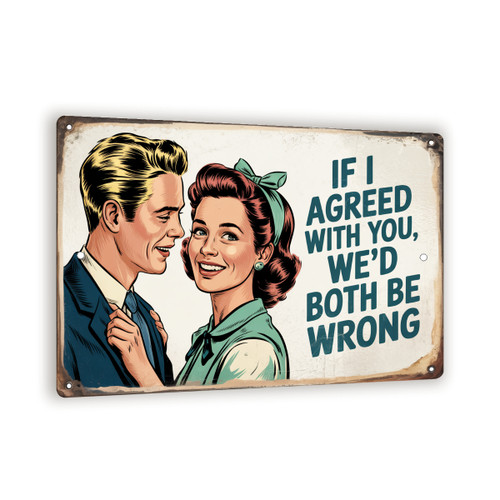 If I Agreed With You We'd Both Be Wrong Sign – 8x12 Funny Vintage Metal Wall Art, Retro Couple Comic Decor For Home, Office, Or Bar
