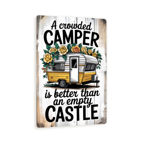 A Crowded Camper Is Better Than An Empty Castle Sign – Rustic 8x12 Vintage Metal Camper Decor With Floral Wreath And Wood Grain Look