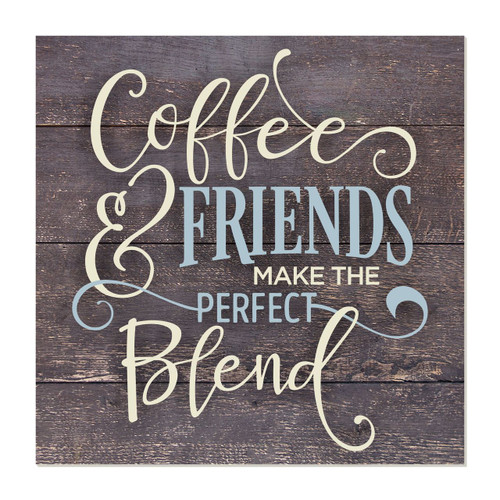 Coffee And Friends Make The Perfect Blend Rustic Wall Sign