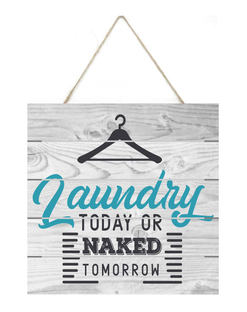 Laundry Today Or Naked Tomorrow Wooden Plank Sign 7.5 x 7.5