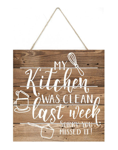My Kitchen Was Clean Last Week Sorry You Missed It Rustic Wooden Plank Sign 7.5 x 7.5