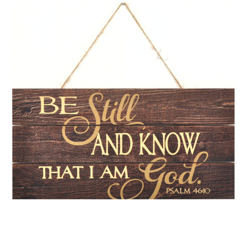 Be Still And Know That I Am God Wooden Plank Sign 5x10