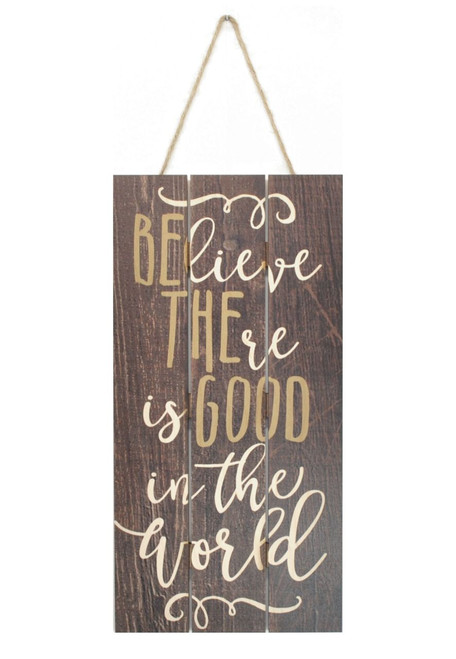 Believe There Is Good In The World Wooden Plank Sign 5x10