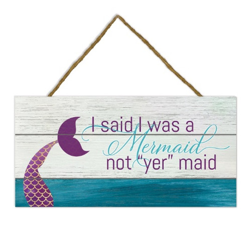 I Said I Was A Mermaid Not Yer Maid Wooden Plank Sign 5x10