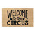 Welcome To The Circus Coir Coconut Husk Doormat 18x30 or 24x36