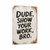 Rustic "Dude, Show Your Work, Bro" Metal Sign - Distressed White Background With Bold Handwritten Look - Humorous Wall Decor 8x12
